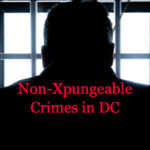 What Crimes Can’t Be Expunged In D.C.? | Xpunge Me!